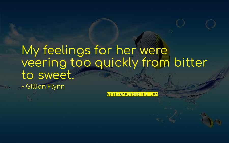 Feelings For Her Quotes By Gillian Flynn: My feelings for her were veering too quickly