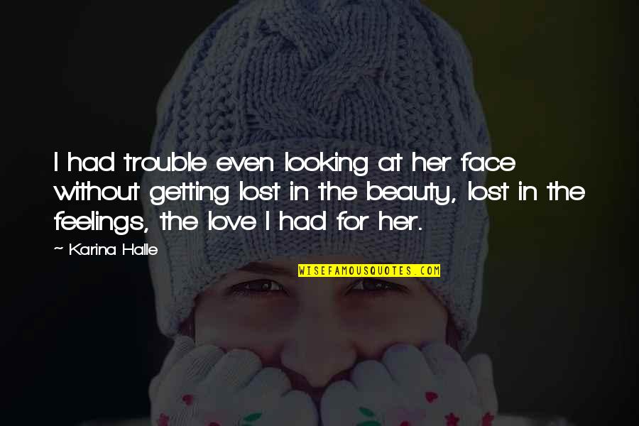 Feelings For Her Quotes By Karina Halle: I had trouble even looking at her face