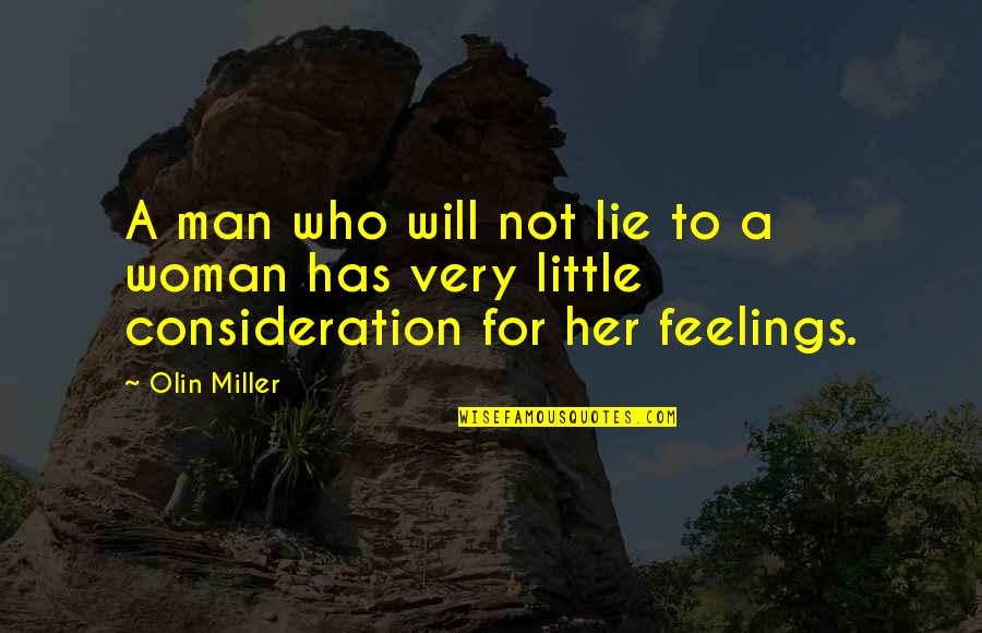 Feelings For Her Quotes By Olin Miller: A man who will not lie to a