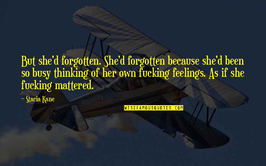 Feelings For Her Quotes By Stacia Kane: But she'd forgotten. She'd forgotten because she'd been
