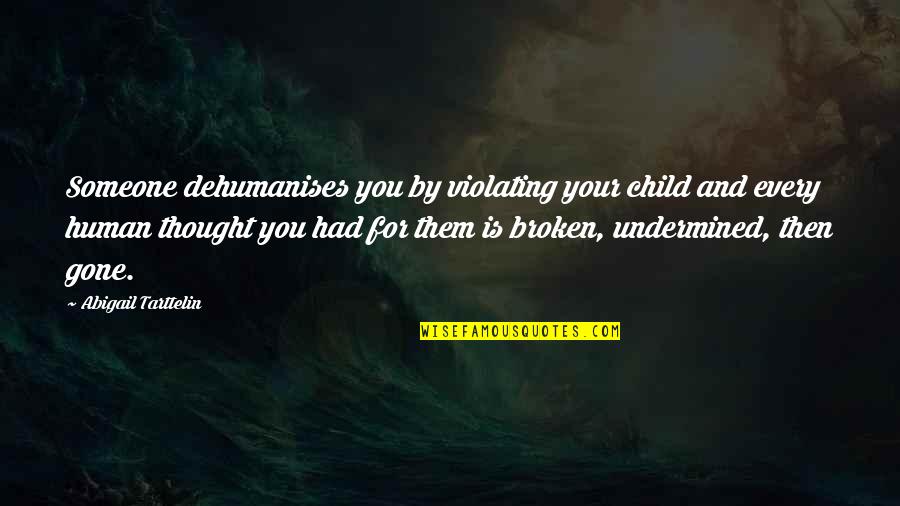 Feelings For Someone Quotes By Abigail Tarttelin: Someone dehumanises you by violating your child and Feelings For Someone Quotes By Abigail Tarttelin: Someone dehumanises you by violating your child and