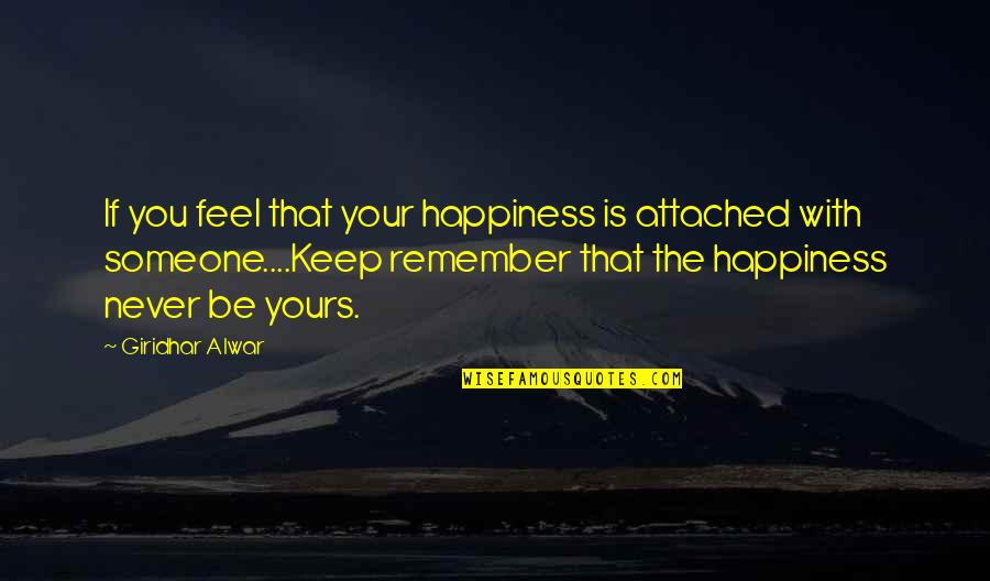 Feelings For Someone Quotes By Giridhar Alwar: If you feel that your happiness is attached Feelings For Someone Quotes By Giridhar Alwar: If you feel that your happiness is attached