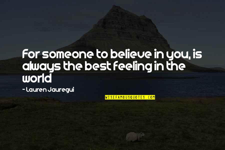 Feelings For Someone Quotes By Lauren Jauregui: For someone to believe in you, is always Feelings For Someone Quotes By Lauren Jauregui: For someone to believe in you, is always