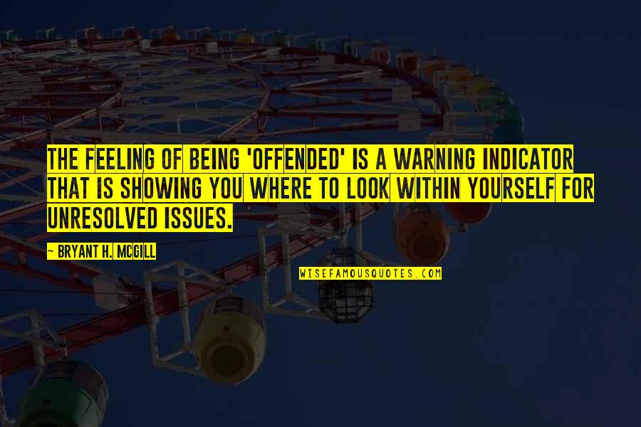 Feelings For You Quotes By Bryant H. McGill: The feeling of being 'offended' is a warning