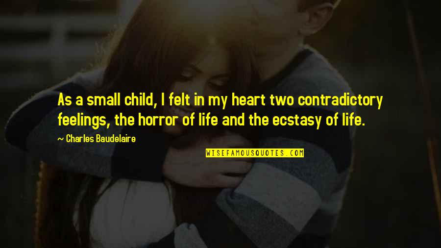 Feelings From Heart Quotes By Charles Baudelaire: As a small child, I felt in my Feelings From Heart Quotes By Charles Baudelaire: As a small child, I felt in my