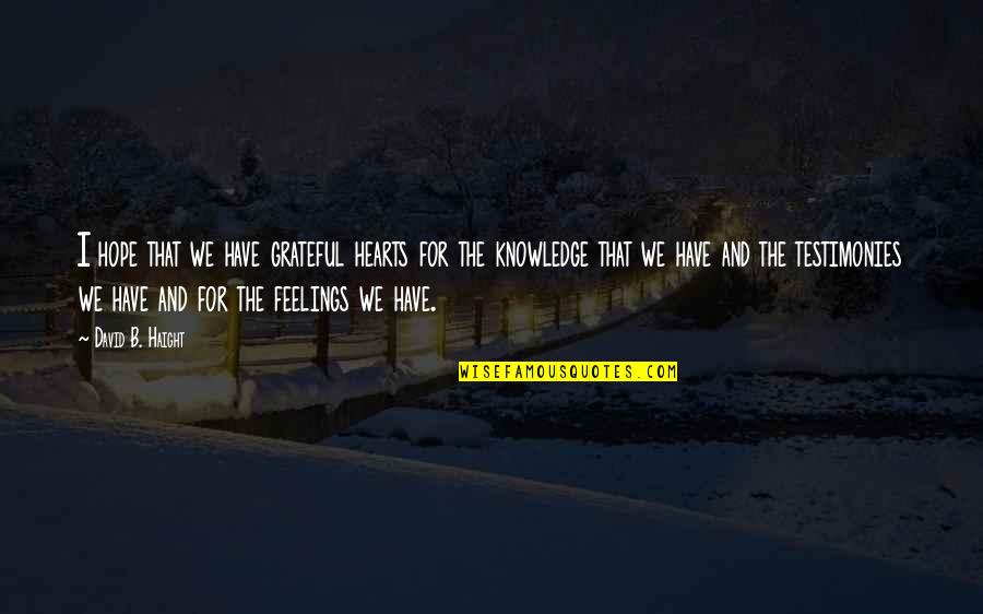Feelings From Heart Quotes By David B. Haight: I hope that we have grateful hearts for Feelings From Heart Quotes By David B. Haight: I hope that we have grateful hearts for