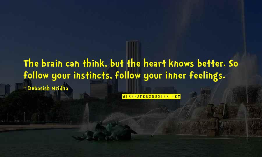 Feelings From Heart Quotes By Debasish Mridha: The brain can think, but the heart knows Feelings From Heart Quotes By Debasish Mridha: The brain can think, but the heart knows
