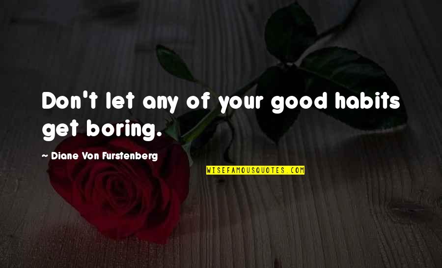 Feelings From The Past Quotes By Diane Von Furstenberg: Don't let any of your good habits get