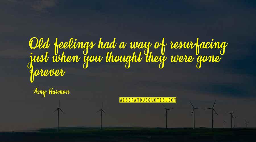 Feelings Gone Quotes By Amy Harmon: Old feelings had a way of resurfacing just