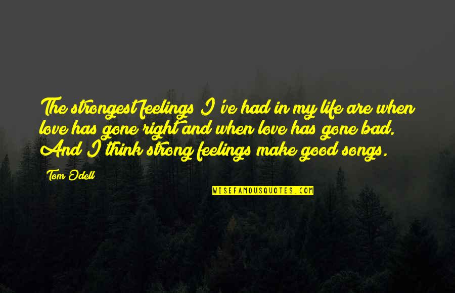 Feelings Gone Quotes By Tom Odell: The strongest feelings I've had in my life