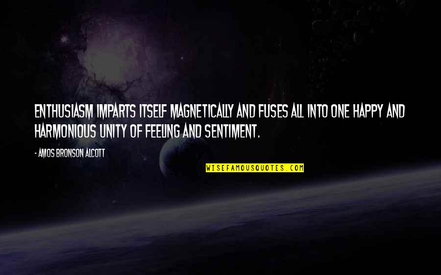 Feelings Happy Quotes By Amos Bronson Alcott: Enthusiasm imparts itself magnetically and fuses all into