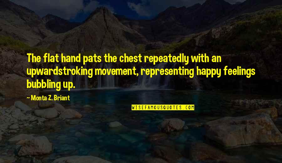 Feelings Happy Quotes By Monta Z. Briant: The flat hand pats the chest repeatedly with