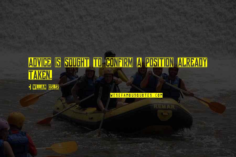 Feelings Hidden Quotes By William Osler: Advice is sought to confirm a position already Feelings Hidden Quotes By William Osler: Advice is sought to confirm a position already