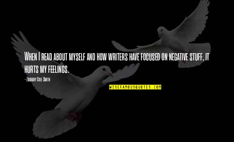 Feelings Hurt Quotes By Zachary Cole Smith: When I read about myself and how writers Feelings Hurt Quotes By Zachary Cole Smith: When I read about myself and how writers