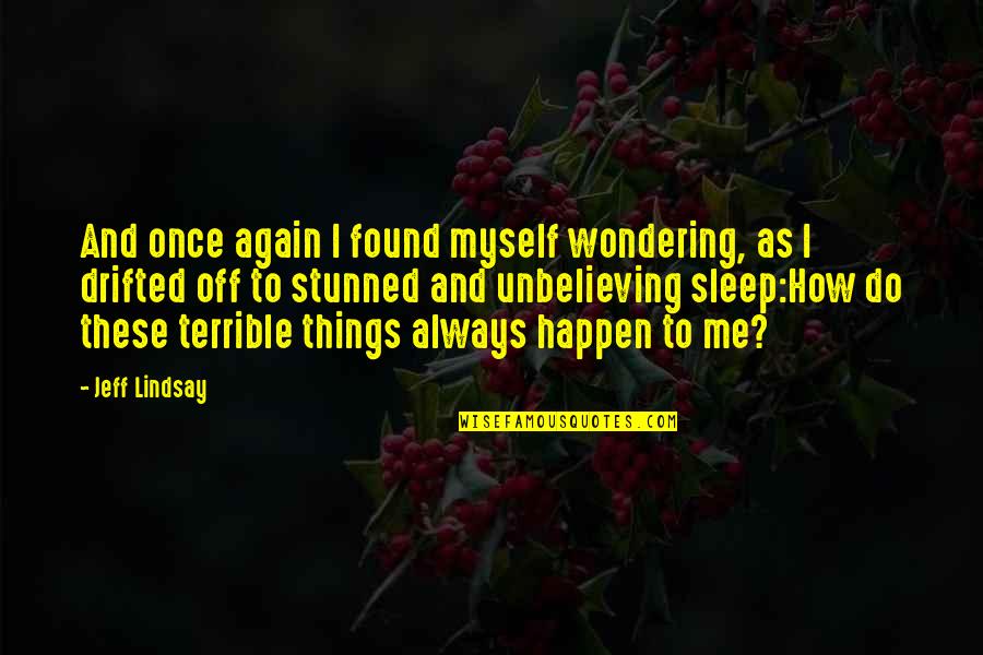 Feelings Hurt Silence Quotes By Jeff Lindsay: And once again I found myself wondering, as
