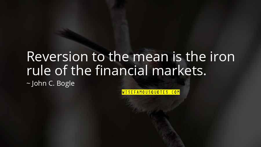 Feelings Hurt Silence Quotes By John C. Bogle: Reversion to the mean is the iron rule Feelings Hurt Silence Quotes By John C. Bogle: Reversion to the mean is the iron rule