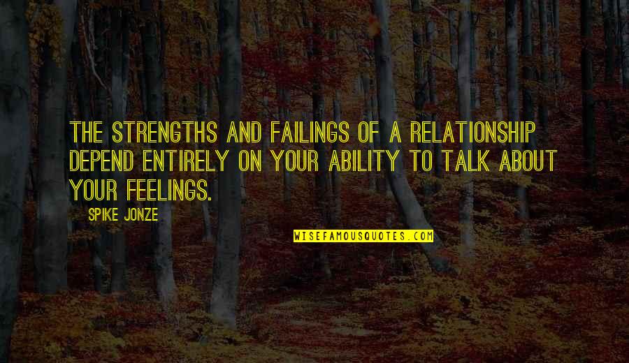 Feelings In Relationship Quotes By Spike Jonze: The strengths and failings of a relationship depend