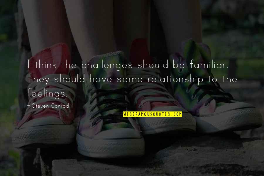 Feelings In Relationship Quotes By Steven Conrad: I think the challenges should be familiar. They