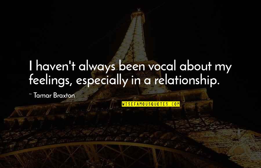 Feelings In Relationship Quotes By Tamar Braxton: I haven't always been vocal about my feelings,