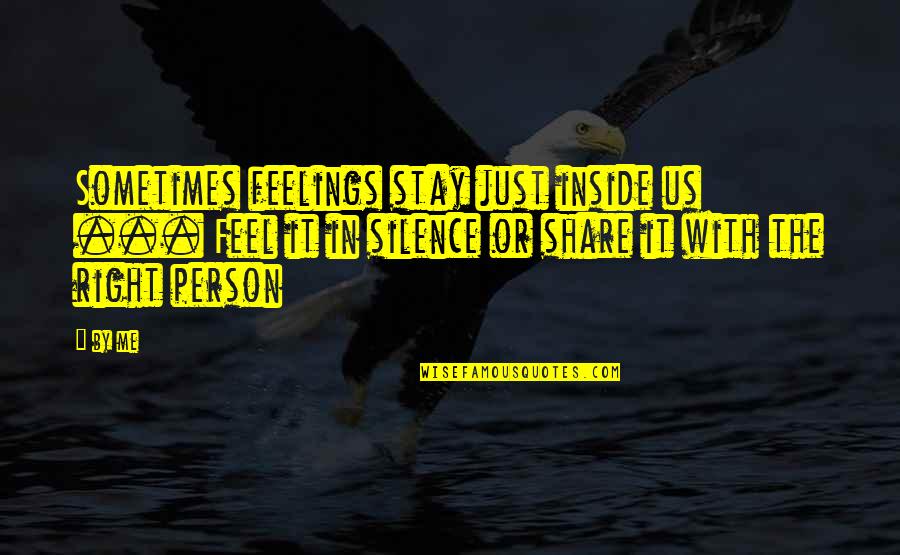 Feelings Inside Quotes By By Me: Sometimes feelings stay just inside us ... Feel