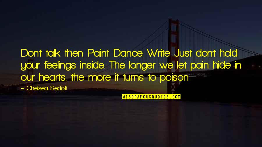 Feelings Inside Quotes By Chelsea Sedoti: Don't talk then. Paint. Dance. Write. Just don't