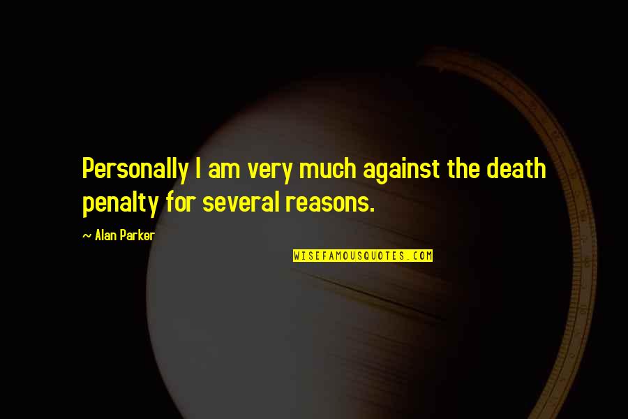 Feelings Involved Quotes By Alan Parker: Personally I am very much against the death