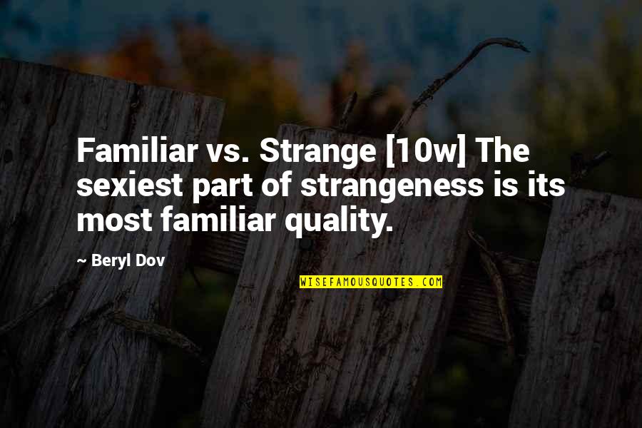 Feelings Involved Quotes By Beryl Dov: Familiar vs. Strange [10w] The sexiest part of