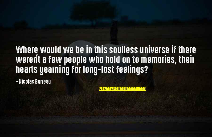 Feelings Lost Quotes By Nicolas Barreau: Where would we be in this soulless universe