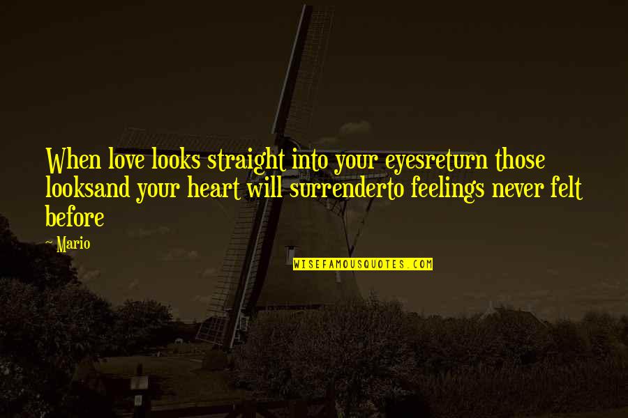 Feelings Never Felt Before Quotes By Mario: When love looks straight into your eyesreturn those