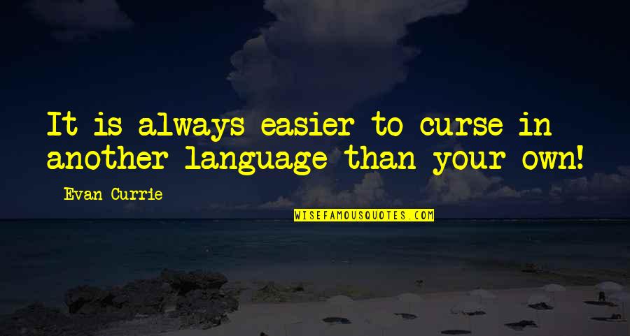 Feelings Not Being Mutual Quotes By Evan Currie: It is always easier to curse in another