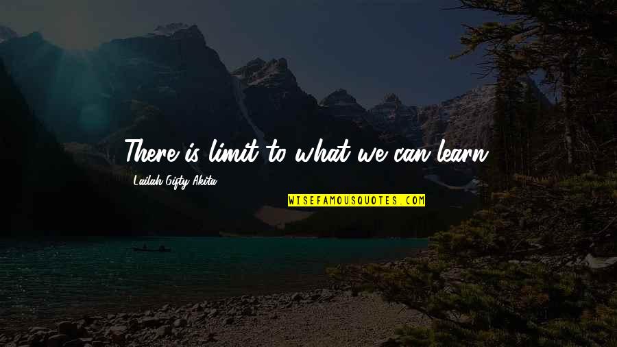 Feelings Not Being Mutual Quotes By Lailah Gifty Akita: There is limit to what we can learn.