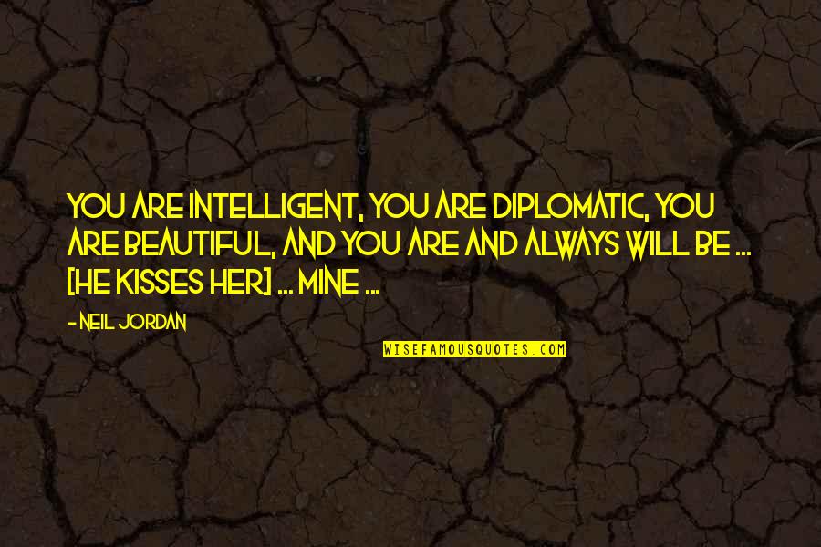 Feelings Not Being Mutual Quotes By Neil Jordan: You are intelligent, you are diplomatic, you are