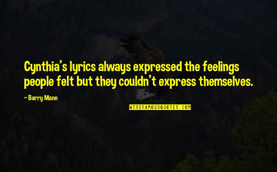 Feelings Not Expressed Quotes By Barry Mann: Cynthia's lyrics always expressed the feelings people felt