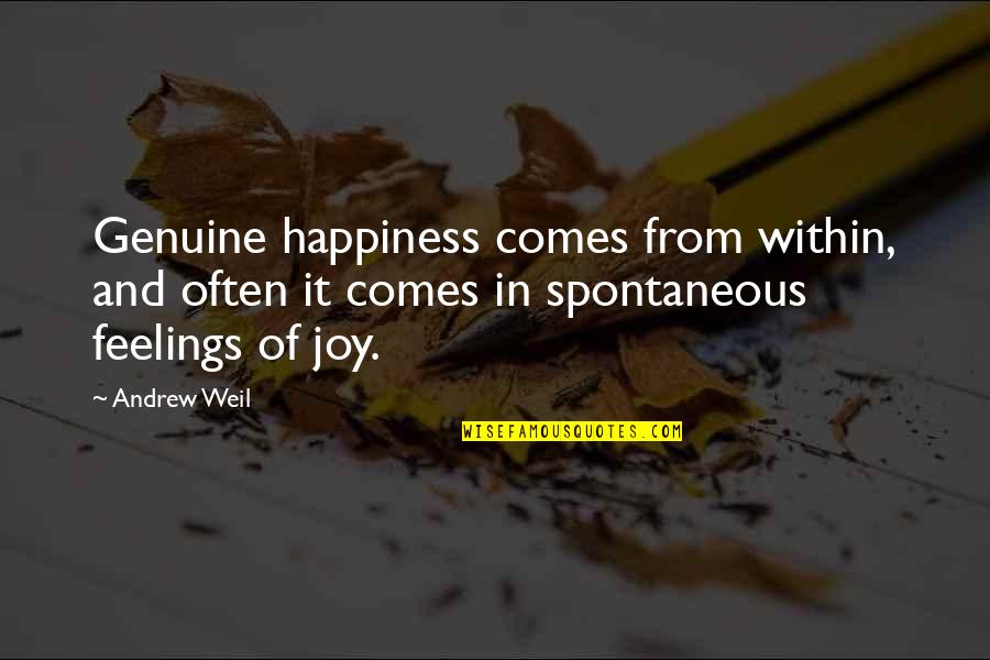 Feelings Of Joy Quotes By Andrew Weil: Genuine happiness comes from within, and often it