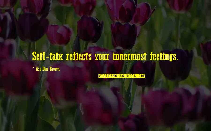 Feelings Of Joy Quotes By Asa Don Brown: Self-talk reflects your innermost feelings.