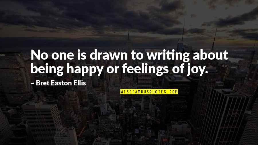 Feelings Of Joy Quotes By Bret Easton Ellis: No one is drawn to writing about being