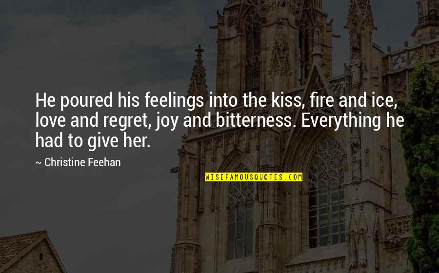 Feelings Of Joy Quotes By Christine Feehan: He poured his feelings into the kiss, fire Feelings Of Joy Quotes By Christine Feehan: He poured his feelings into the kiss, fire
