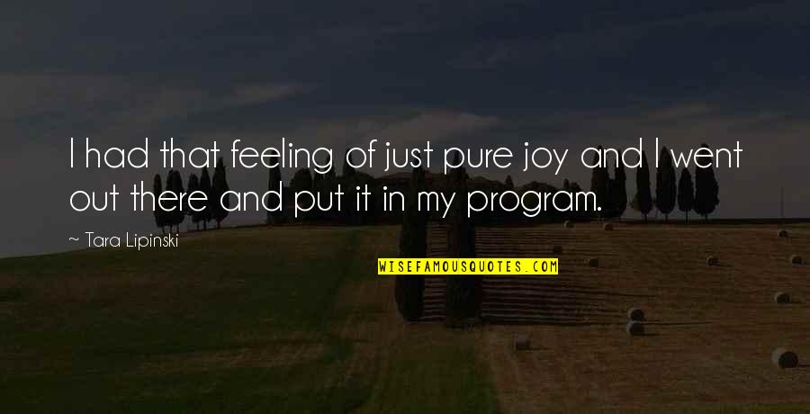 Feelings Of Joy Quotes By Tara Lipinski: I had that feeling of just pure joy