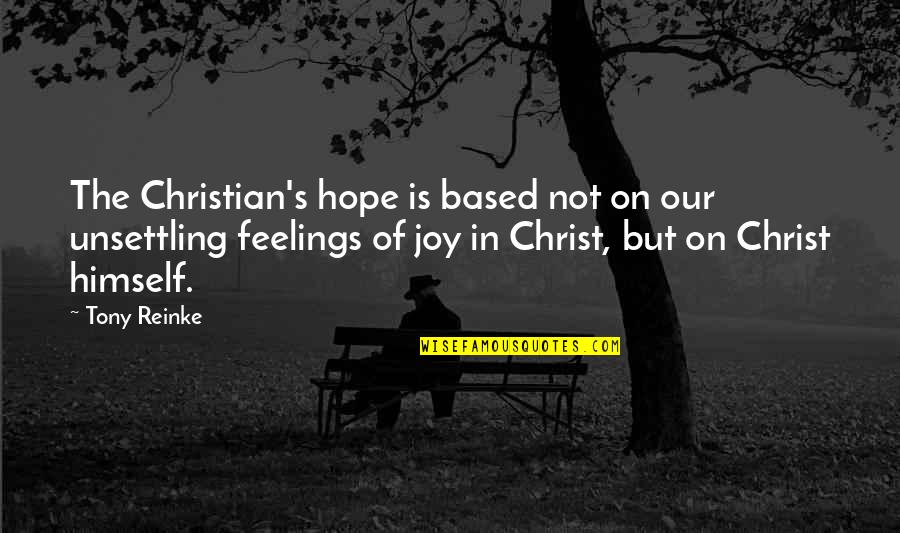 Feelings Of Joy Quotes By Tony Reinke: The Christian's hope is based not on our