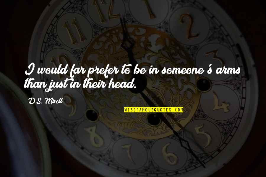 Feelings Of Loneliness Quotes By D.S. Mixell: I would far prefer to be in someone's