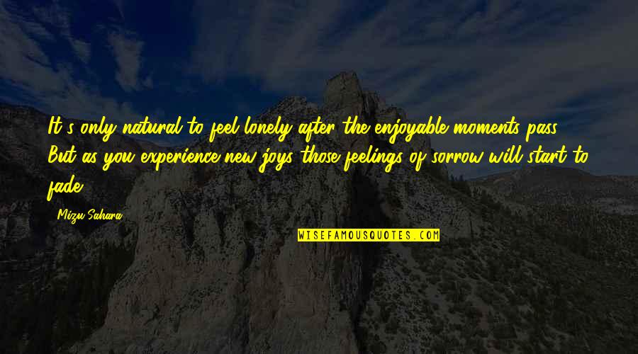 Feelings Of Loneliness Quotes By Mizu Sahara: It's only natural to feel lonely after the