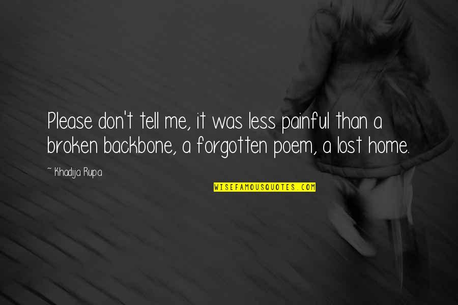 Feelings Of Loss Quotes By Khadija Rupa: Please don't tell me, it was less painful