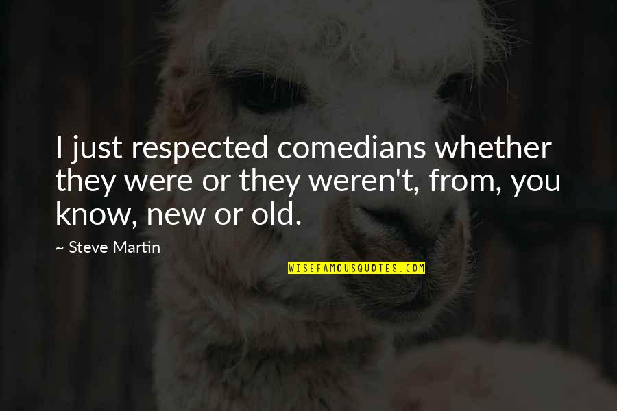 Feelings Of Loss Quotes By Steve Martin: I just respected comedians whether they were or