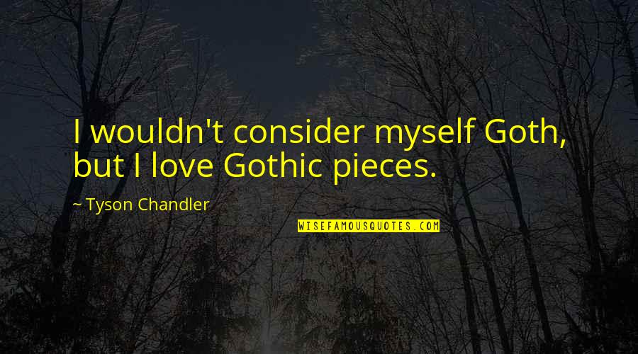 Feelings Of Loss Quotes By Tyson Chandler: I wouldn't consider myself Goth, but I love