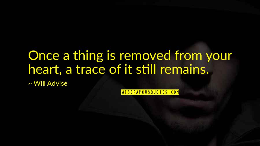 Feelings Of Loss Quotes By Will Advise: Once a thing is removed from your heart,