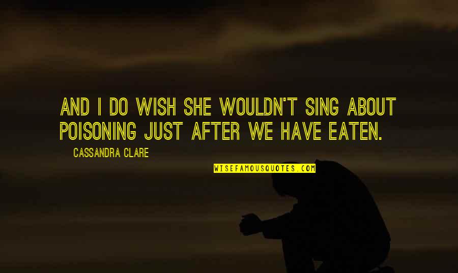 Feelings Of Never Being Good Enough Quotes By Cassandra Clare: And I do wish she wouldn't sing about