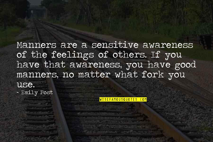 Feelings Of Others Quotes By Emily Post: Manners are a sensitive awareness of the feelings Feelings Of Others Quotes By Emily Post: Manners are a sensitive awareness of the feelings