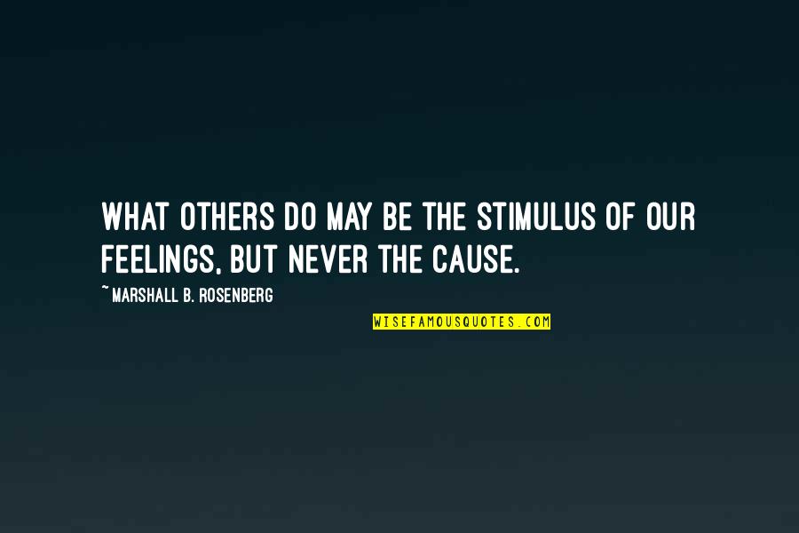 Feelings Of Others Quotes By Marshall B. Rosenberg: What others do may be the stimulus of Feelings Of Others Quotes By Marshall B. Rosenberg: What others do may be the stimulus of