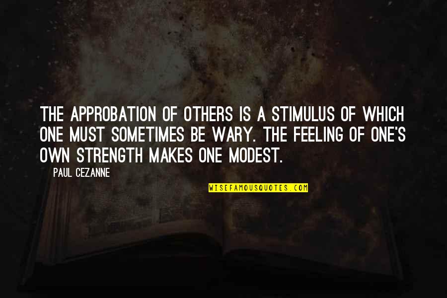 Feelings Of Others Quotes By Paul Cezanne: The approbation of others is a stimulus of