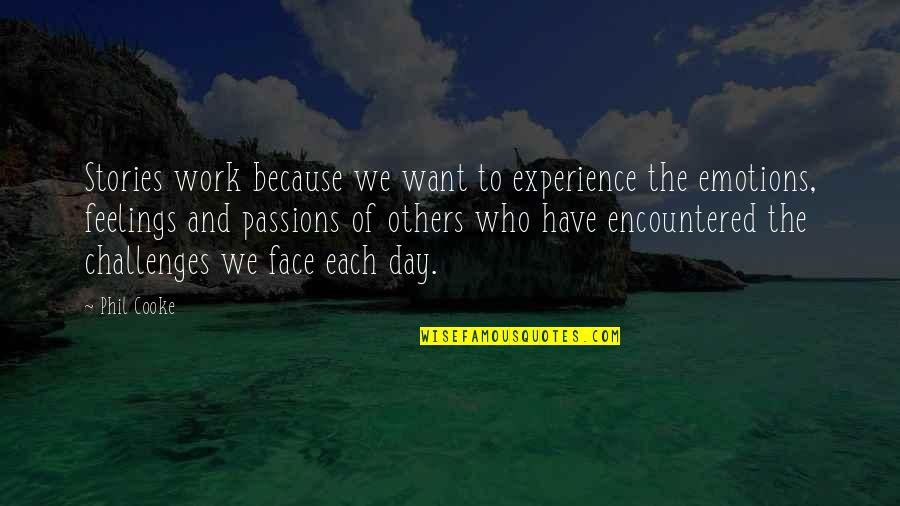 Feelings Of Others Quotes By Phil Cooke: Stories work because we want to experience the Feelings Of Others Quotes By Phil Cooke: Stories work because we want to experience the
